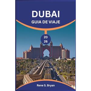 Bryan, Rene S. DUBAI GUÍA DE VIAJE 2026: Descubra y descubra los secretos de los lugares emblemáticos y las joyas ocultas de Dubái. Bryan, Rene S. DUBAI GUÍA DE VIAJE 2026: Descubra y descubra los secretos de los lugares emblemáticos y las joyas ocultas de Dubái.