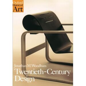 Woodham Twentieth Century Design (Oxford History of Art) Woodham Twentieth Century Design (Oxford History of Art)