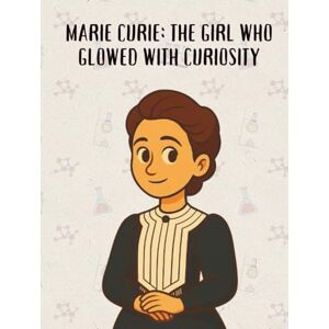Me, Zoodle Marie Curie: The Girl Who Glowed with Curiosity (From Little Hands to Great Minds) Me, Zoodle Marie Curie: The Girl Who Glowed with Curiosity (From Little Hands to Great Minds)