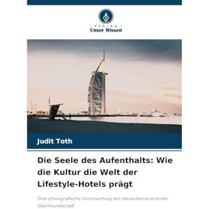 Toth, Judit Die Seele des Aufenthalts: Wie die Kultur die Welt der Lifestyle-Hotels prägt Toth, Judit Die Seele des Aufenthalts: Wie die Kultur die Welt der Lifestyle-Hotels prägt