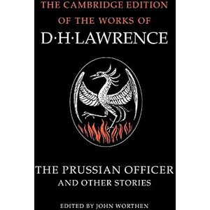 The Prussian Officer and Other Stories (The Cambridge Edition of the Works of D. H. Lawrence) The Prussian Officer and Other Stories (The Cambridge Edition of the Works of D. H. Lawrence)