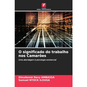 Ambassa, Dieudonné Davy O significado do trabalho nos Camarões: Uma abordagem à psicologia existencial Ambassa, Dieudonné Davy O significado do trabalho nos Camarões: Uma abordagem à psicologia existencial