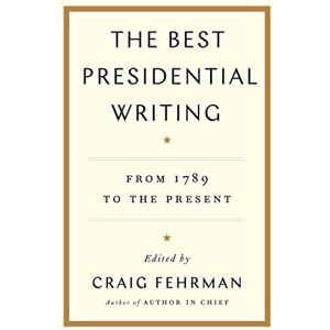 Avid Reader Press / Simon & Schuster The Best Presidential Writing: From 1789 to the Present Avid Reader Press / Simon & Schuster The Best Presidential Writing: From 1789 to the Present