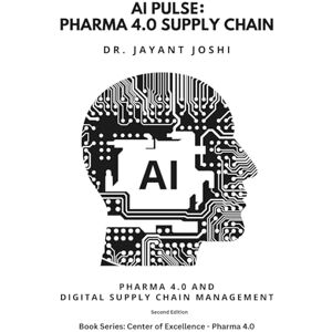 Joshi, Dr. Jayant AI Pulse: Pharma 4.0 Supply Chain (Center of Excellence Pharma 4.0) Joshi, Dr. Jayant AI Pulse: Pharma 4.0 Supply Chain (Center of Excellence Pharma 4.0)