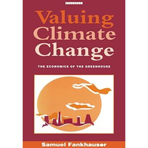 Fankhauser, Samuel Valuing Climate Change: The Economics of the Greenhouse Fankhauser, Samuel Valuing Climate Change: The Economics of the Greenhouse