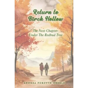 Oberle, Andrea Forsyth Return to Birch Hollow: The Next Chapter: Under the Redbud Tree Oberle, Andrea Forsyth Return to Birch Hollow: The Next Chapter: Under the Redbud Tree