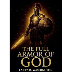 Washington, Larry D The Full Armor of God Washington, Larry D The Full Armor of God
