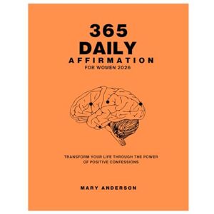 Anderson, Mary 365 AFFIRMATIONS FOR WOMEN 2026: Transform your life through the power of positive confessions Anderson, Mary 365 AFFIRMATIONS FOR WOMEN 2026: Transform your life through the power of positive confessions