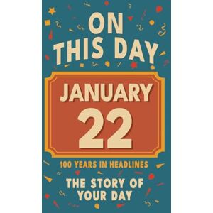 Bennett, Olivia Happy Birthday! January 22: On This Day in Headlines – Nostalgic January 22 History Book with Authentic News and Memories – Perfect Birthday or Anniversary Gift Bennett, Olivia Happy Birthday! January 22: On This Day in Headlines – Nostalgic January 22 History Book with Authentic News and Memories – Perfect Birthday or Anniversary Gift