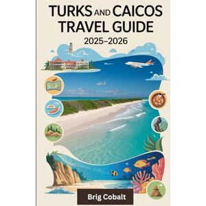 Cobalt, Brig Turks and Caicos Travel Guide 2025-2026: A Complete Travel Book Written by a Year-Round Island Resident, Featuring Grace Bay’s Powdery Sands, Grand ... World-Class Diving Spots, Local Cuisine Cobalt, Brig Turks and Caicos Travel Guide 2025-2026: A Complete Travel Book Written by a Year-Round Island Resident, Featuring Grace Bay’s Powdery Sands, Grand ... World-Class Diving Spots, Local Cuisine