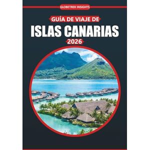 Insights, Globetrek Guía de Viaje de Canarias 2026: Su guía completa para explorar las impresionantes playas, la rica cultura, los destinos imperdibles, las aventuras al ... para la escapada perfecta a la isla Insights, Globetrek Guía de Viaje de Canarias 2026: Su guía completa para explorar las impresionantes playas, la rica cultura, los destinos imperdibles, las aventuras al ... para la escapada perfecta a la isla