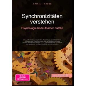 Sauge, Gaia A.I. Synchronizitäten verstehen: Psychologie bedeutsamer Zufälle Sauge, Gaia A.I. Synchronizitäten verstehen: Psychologie bedeutsamer Zufälle