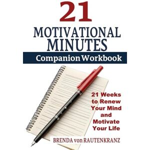 von Rautenkranz, Brenda 21 Motivational Minutes Companion Workbook: A 21-Week Guided Journal to Renew Your Mind and Motivate Your Life von Rautenkranz, Brenda 21 Motivational Minutes Companion Workbook: A 21-Week Guided Journal to Renew Your Mind and Motivate Your Life