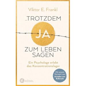Frankl, Viktor E. ...trotzdem Ja zum Leben sagen: Ein Psychologe erlebt das Konzentrationslager Neuausgabe mit einem Vorwort von Ariadne von Schirach Frankl, Viktor E. ...trotzdem Ja zum Leben sagen: Ein Psychologe erlebt das Konzentrationslager Neuausgabe mit einem Vorwort von Ariadne von Schirach