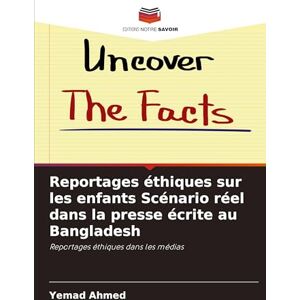 Ahmed Reportages éthiques sur les enfants Scénario réel dans la presse écrite au Bangladesh: Reportages éthiques dans les médias Ahmed Reportages éthiques sur les enfants Scénario réel dans la presse écrite au Bangladesh: Reportages éthiques dans les médias