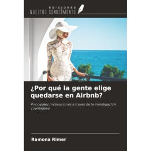 Rimer, Ramona ¿Por qué la gente elige quedarse en Airbnb?: Principales motivaciones a través de la investigación cuantitativa Rimer, Ramona ¿Por qué la gente elige quedarse en Airbnb?: Principales motivaciones a través de la investigación cuantitativa