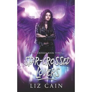 Cain, Liz Star-Crossed Lovers: Star-Crossed: An Urban Fantasy Novel: 3 Cain, Liz Star-Crossed Lovers: Star-Crossed: An Urban Fantasy Novel: 3