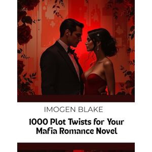 Blake, Imogen 1000 Plot Twists for Your Mafia Romance Novel (The Master Plotter Series) Blake, Imogen 1000 Plot Twists for Your Mafia Romance Novel (The Master Plotter Series)