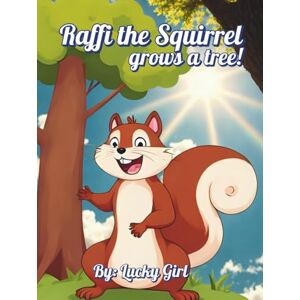 Girl, Lucky Raffi the Squirrel: grows a tree! Girl, Lucky Raffi the Squirrel: grows a tree!