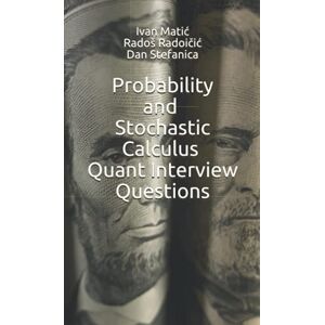 Matić, Ivan Probability and Stochastic Calculus Quant Interview Questions (Pocket Book Guides for Quant Interviews) Matić, Ivan Probability and Stochastic Calculus Quant Interview Questions (Pocket Book Guides for Quant Interviews)