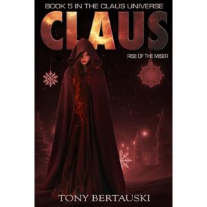 Bertauski, Tony Claus: Rise of the Miser (A Science Fiction Adventure) (Claus Universe) Bertauski, Tony Claus: Rise of the Miser (A Science Fiction Adventure) (Claus Universe)