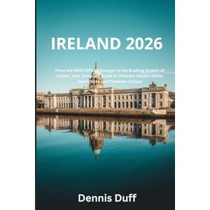 Duff, Dennis Ireland 2026: From the Wild Cliffs of Donegal to the Bustling Streets of Dublin: Your Complete Guide to Ireland’s Hidden Gems, Iconic Sites, and Timeless Culture Duff, Dennis Ireland 2026: From the Wild Cliffs of Donegal to the Bustling Streets of Dublin: Your Complete Guide to Ireland’s Hidden Gems, Iconic Sites, and Timeless Culture