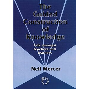 Mercer, Neil The Guided Construction of Knowledge: Talk Amongst Teachers and Learners: 0 (Multilingual Matters) Mercer, Neil The Guided Construction of Knowledge: Talk Amongst Teachers and Learners: 0 (Multilingual Matters)