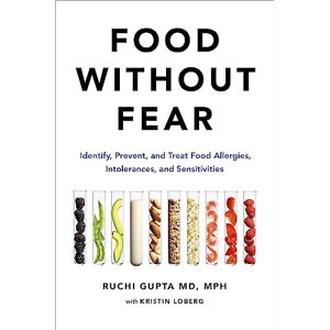 Gupta, Ruchi Food Without Fear: Identify, Prevent, and Treat Food Allergies, Intolerances, and Sensitivities Gupta, Ruchi Food Without Fear: Identify, Prevent, and Treat Food Allergies, Intolerances, and Sensitivities