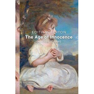 Wharton, Edith The Age of Innocence (Annotated Edition) Wharton, Edith The Age of Innocence (Annotated Edition)