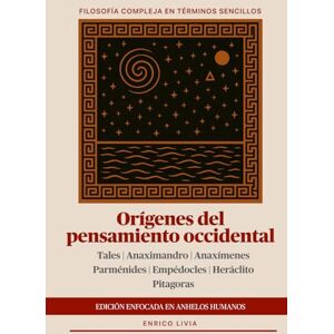Livia, Enrico Orígenes del pensamiento occidental: edición enfocada en anhelos humanos (Filosofía compleja en términos sencillos) Livia, Enrico Orígenes del pensamiento occidental: edición enfocada en anhelos humanos (Filosofía compleja en términos sencillos)