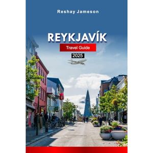 Jameson, Reshay Reykjavík Travel Guide 2025: Explore Iceland’s Southwest Attractions, Culture, Cuisine, Hidden Gems with Insider Tips and Budget Friendly Advice Jameson, Reshay Reykjavík Travel Guide 2025: Explore Iceland’s Southwest Attractions, Culture, Cuisine, Hidden Gems with Insider Tips and Budget Friendly Advice