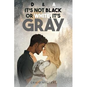 Micheal, Craig D&A, It's Not Black or White, It's Gray! Micheal, Craig D&A, It's Not Black or White, It's Gray!