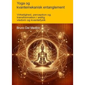 Del Medico, Bruno Yoga og kvantemekanisk entanglement: Virkelighed, perception og transformation i østlig visdom og kvantefysik. ((DAN). Kvantefysik og metafysik. Publikationer af Bruno Del Medico på dansk.) Del Medico, Bruno Yoga og kvantemekanisk entanglement: Virkelighed, perception og transformation i østlig visdom og kvantefysik. ((DAN). Kvantefysik og metafysik. Publikationer af Bruno Del Medico på dansk.)