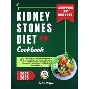 Helga, Julie KIDNEY STONES DIET COOKBOOK: 100+ Easy Low-Oxalate Recipes and a 28-Day Meal Plan to Prevent, Dissolve, and Heal Stones for Lasting Relief, Balanced Electrolytes, and Better Renal Health Helga, Julie KIDNEY STONES DIET COOKBOOK: 100+ Easy Low-Oxalate Recipes and a 28-Day Meal Plan to Prevent, Dissolve, and Heal Stones for Lasting Relief, Balanced Electrolytes, and Better Renal Health