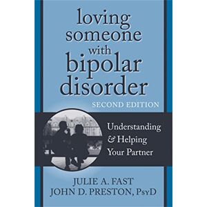 Preston, John D Loving Someone with Bipolar Disorder, Second Edition: Understanding and Helping Your Partner (New Harbinger Loving Someone Series) Preston, John D Loving Someone with Bipolar Disorder, Second Edition: Understanding and Helping Your Partner (New Harbinger Loving Someone Series)