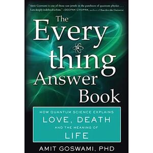 Amit Goswami The Everything Answer Book: How Quantum Science Explains Love, Death, and the Meaning of Life Amit Goswami The Everything Answer Book: How Quantum Science Explains Love, Death, and the Meaning of Life
