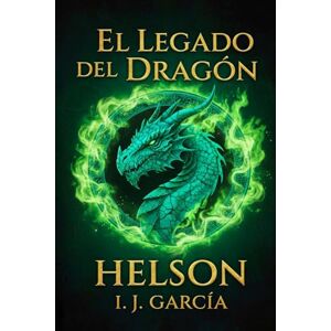 García, I.J HELSON El Legado del Dragón: Gabriel (Helson Las últimas crónicas) García, I.J HELSON El Legado del Dragón: Gabriel (Helson Las últimas crónicas)