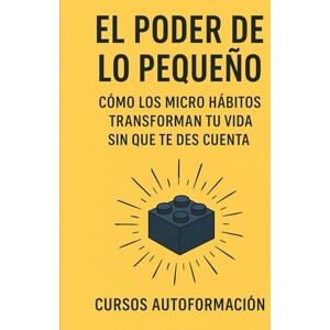 Autoformación, Cursos El Poder de lo Pequeño: Cómo los Micro Hábitos Transforman tu Vida sin que te des cuenta (Curso de Psicología) Autoformación, Cursos El Poder de lo Pequeño: Cómo los Micro Hábitos Transforman tu Vida sin que te des cuenta (Curso de Psicología)