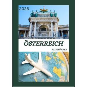 GIFFORD, JANET ÖSTERREICH REISEFÜHRER 2025: Entdecken Sie Österreich Historische Hauptstadt wie ein Einheimischer – sehenswerte Sehenswürdigkeiten, versteckte ... Insidertipps für eine unvergessliche Reise GIFFORD, JANET ÖSTERREICH REISEFÜHRER 2025: Entdecken Sie Österreich Historische Hauptstadt wie ein Einheimischer – sehenswerte Sehenswürdigkeiten, versteckte ... Insidertipps für eine unvergessliche Reise