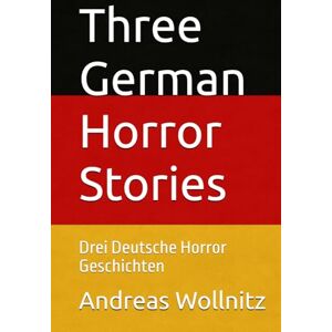 Wollnitz, Andreas Three German Horror Stories: Drei Deutsche Horror Geschichten Wollnitz, Andreas Three German Horror Stories: Drei Deutsche Horror Geschichten