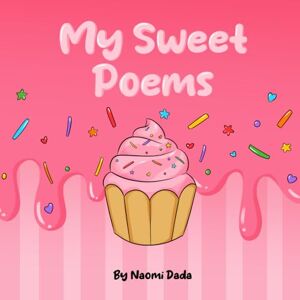 Dada, Naomi My Sweet Poems: A Fun, Easy and Engaging Poetry Book for Preschool and Kindergarten children teaching values such as gratitude, kindness, emotional ... for connection at home and in the classroom. Dada, Naomi My Sweet Poems: A Fun, Easy and Engaging Poetry Book for Preschool and Kindergarten children teaching values such as gratitude, kindness, emotional ... for connection at home and in the classroom.