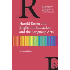 Gibbons, Simon Harold Rosen and English in Education and the Language Arts (Key Thinkers in English in Education and the Language Arts) Gibbons, Simon Harold Rosen and English in Education and the Language Arts (Key Thinkers in English in Education and the Language Arts)