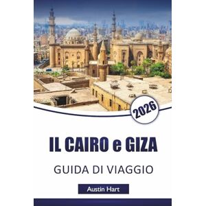 Hart, Austin IL CAIRO e GIZA GUIDA DI VIAGGIO 2026: Scopri le principali attrazioni, antichi monumenti, gemme nascoste, cucina locale ed esperienze culturali nelle città iconiche dell'Egitto Hart, Austin IL CAIRO e GIZA GUIDA DI VIAGGIO 2026: Scopri le principali attrazioni, antichi monumenti, gemme nascoste, cucina locale ed esperienze culturali nelle città iconiche dell'Egitto