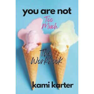 Karter, Kami You Are Not Too Much: The Workbook (The Soul Shift Series) Karter, Kami You Are Not Too Much: The Workbook (The Soul Shift Series)