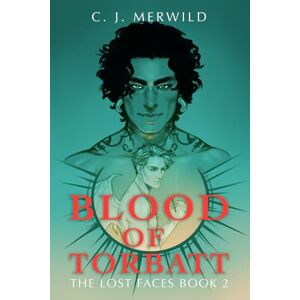 Merwild, C.J. Blood of Torbatt: 2 (The Lost Faces) Merwild, C.J. Blood of Torbatt: 2 (The Lost Faces)