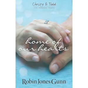 Gunn, Robin Jones Home Of Our Hearts: Christy & Todd: the Married Years #2 Gunn, Robin Jones Home Of Our Hearts: Christy & Todd: the Married Years #2