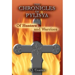 Coates, S. J. Of Hunters and Warriors: 2 (The Chronicles of Pylisya) Coates, S. J. Of Hunters and Warriors: 2 (The Chronicles of Pylisya)