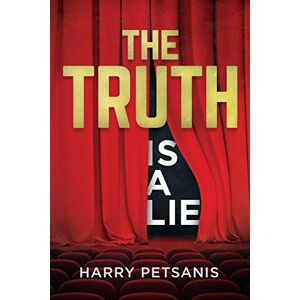 Petsanis, Harry S The Truth is a Lie: The complete psychological and motivational journey to personal transformation through conscience thought, relationship analysis and educational conditioning. Petsanis, Harry S The Truth is a Lie: The complete psychological and motivational journey to personal transformation through conscience thought, relationship analysis and educational conditioning.