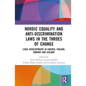 Nordic Equality and Anti-Discrimination Laws in the Throes of Change: Legal developments in Sweden, Finland, Norway, and Iceland Nordic Equality and Anti-Discrimination Laws in the Throes of Change: Legal developments in Sweden, Finland, Norway, and Iceland