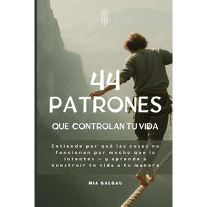 Galgau, Mia Los 44 patrones que controlan tu vida: Comprende por qué las cosas no funcionan aunque lo hagas todo bien — y aprende a construir tu vida a tu manera (TaxHells.com) Galgau, Mia Los 44 patrones que controlan tu vida: Comprende por qué las cosas no funcionan aunque lo hagas todo bien — y aprende a construir tu vida a tu manera (TaxHells.com)